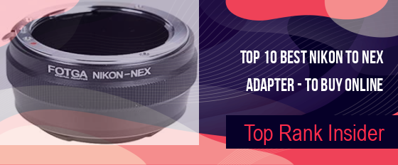 Best Nikon To Nex Adapter