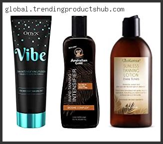 Top 10 Best Tanning Lotion Without Bronzer – Available On Market