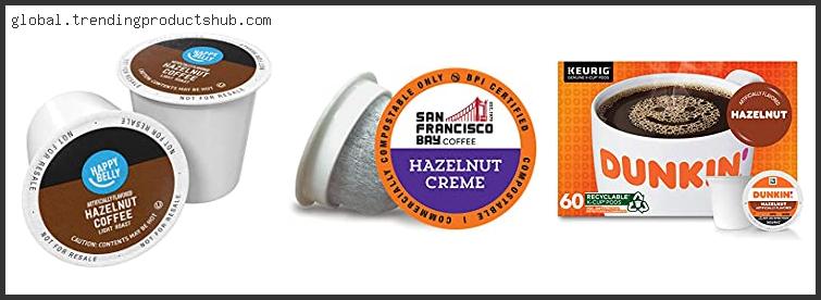 Top 10 Best Hazelnut Coffee K Cups Reviews With Scores