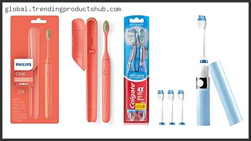 Top 10 Best Battery Toothbrush For Travel Reviews With Scores